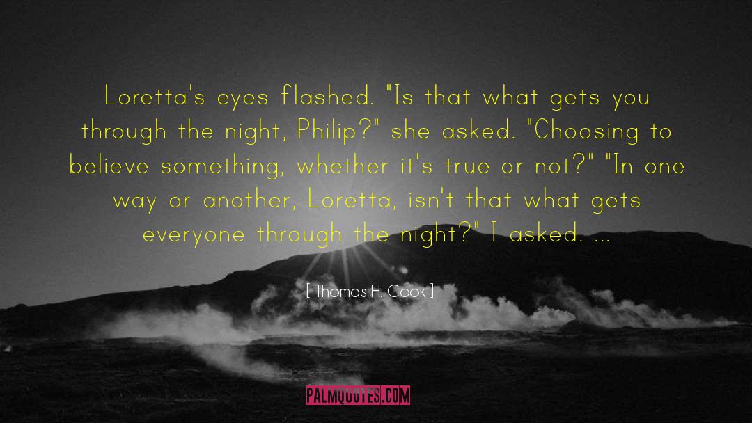 Thomas H. Cook Quotes: Loretta's eyes flashed. 