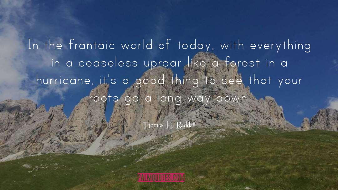 Thomas H. Raddall Quotes: In the frantaic world of