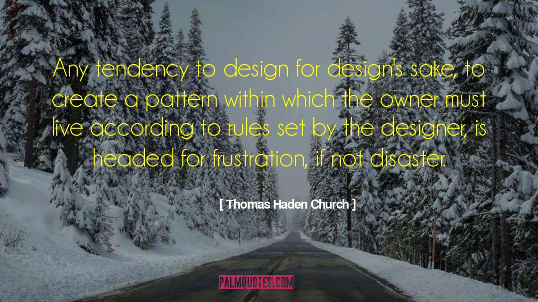 Thomas Haden Church Quotes: Any tendency to design for