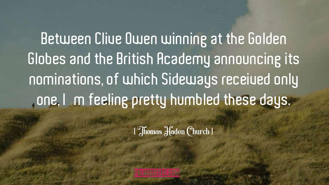 Thomas Haden Church Quotes: Between Clive Owen winning at