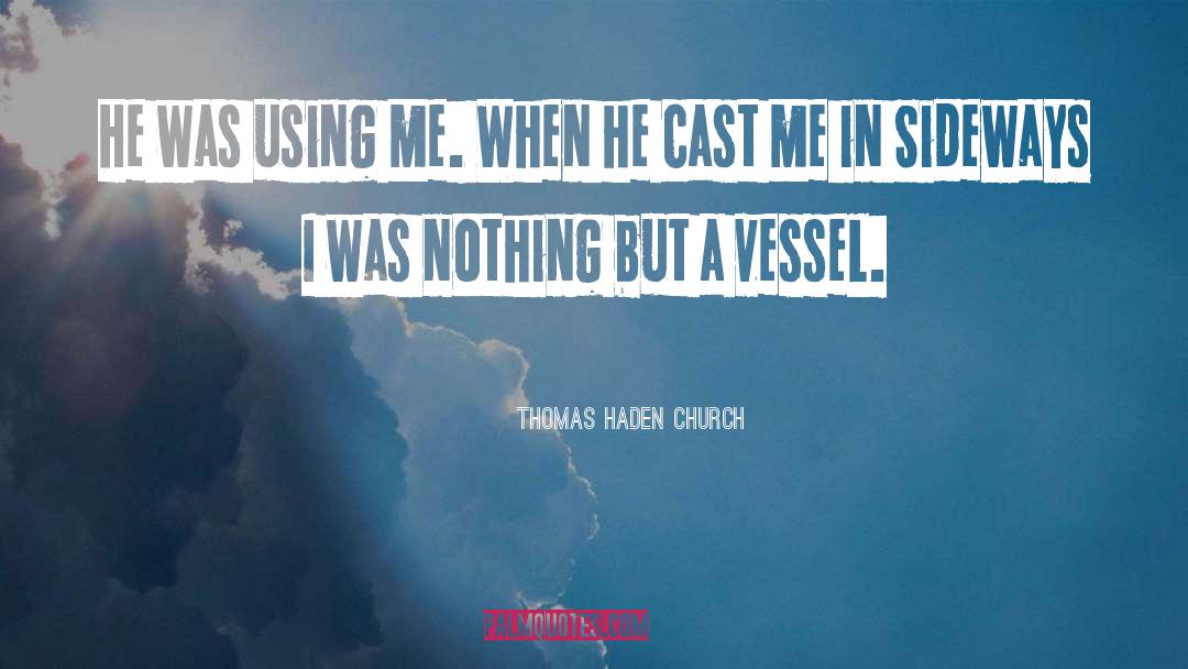 Thomas Haden Church Quotes: He was using me. When