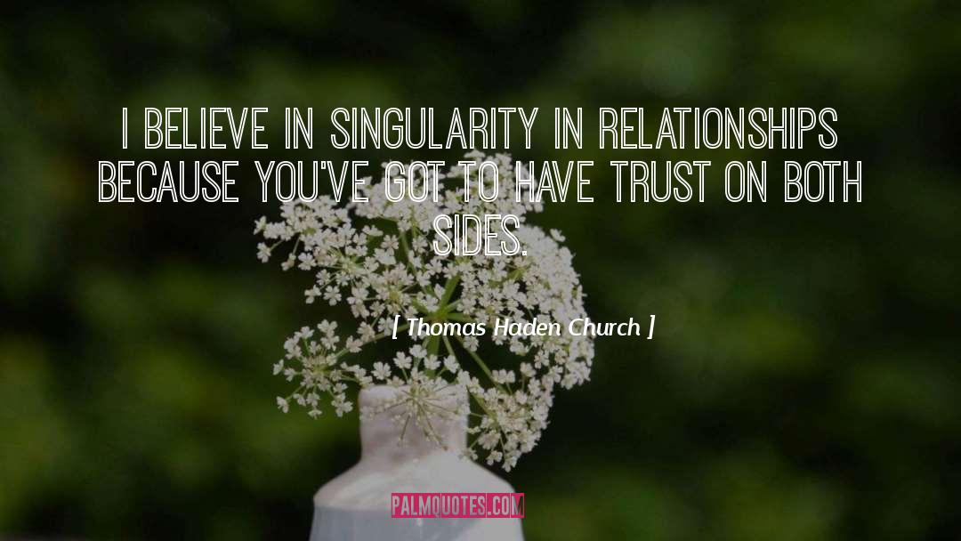 Thomas Haden Church Quotes: I believe in singularity in