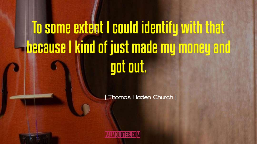 Thomas Haden Church Quotes: To some extent I could