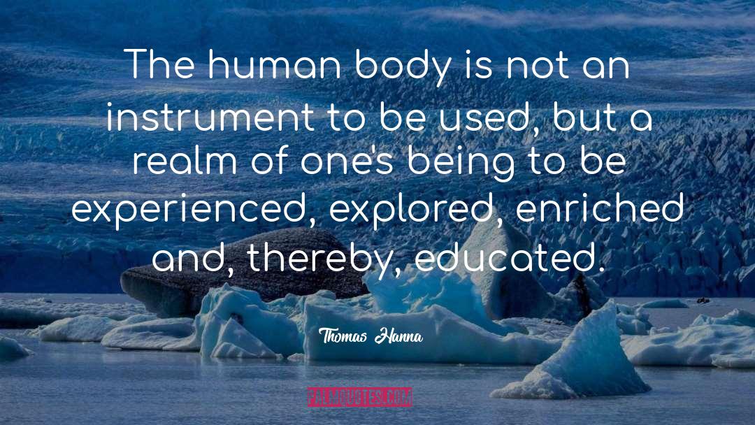 Thomas Hanna Quotes: The human body is not