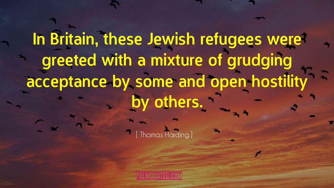Thomas Harding Quotes: In Britain, these Jewish refugees