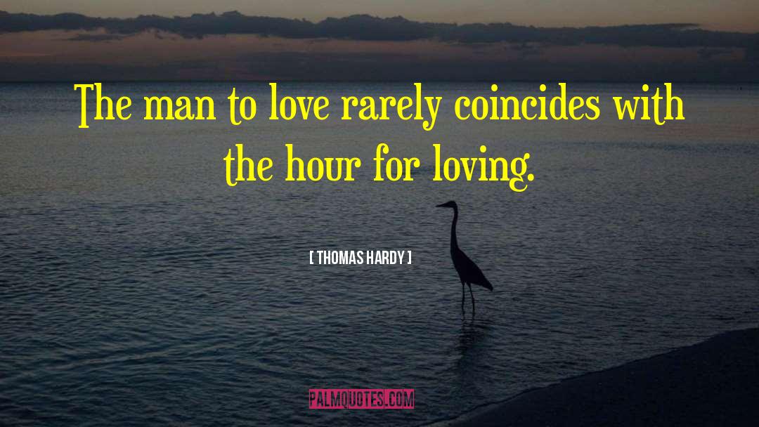 Thomas Hardy Quotes: The man to love rarely