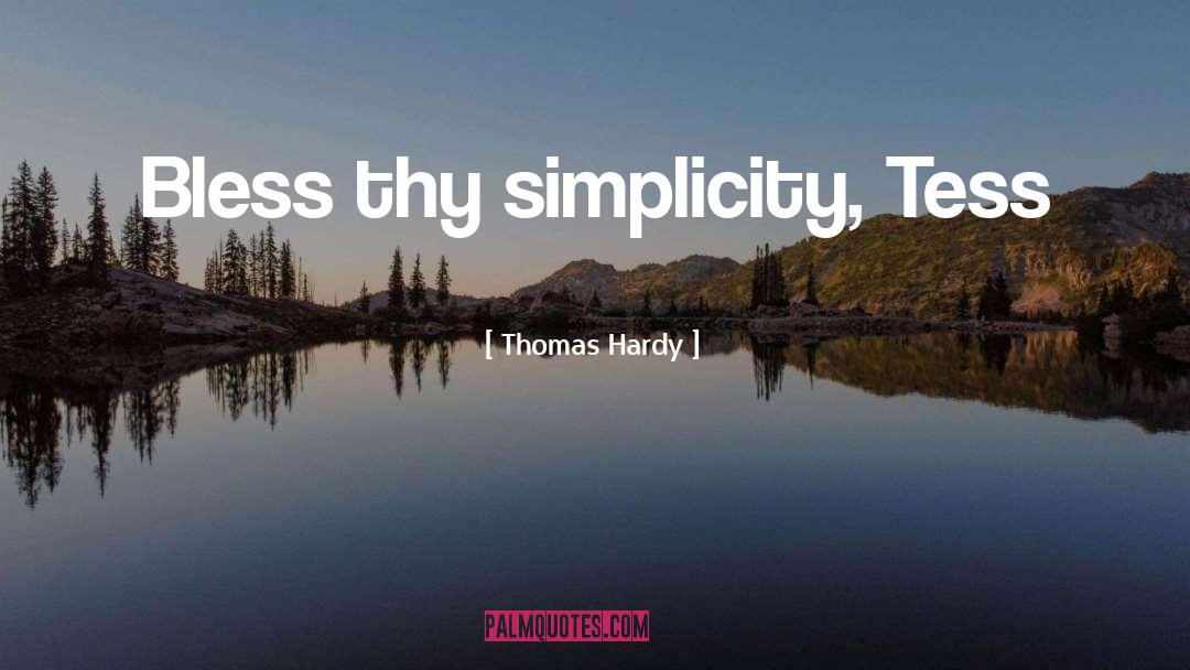 Thomas Hardy Quotes: Bless thy simplicity, Tess