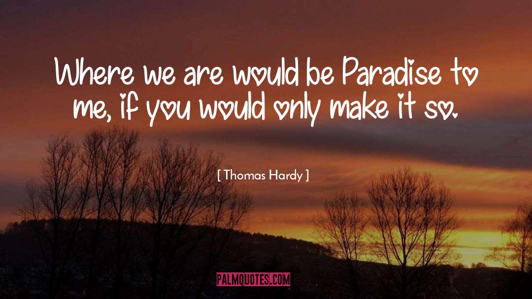 Thomas Hardy Quotes: Where we are would be