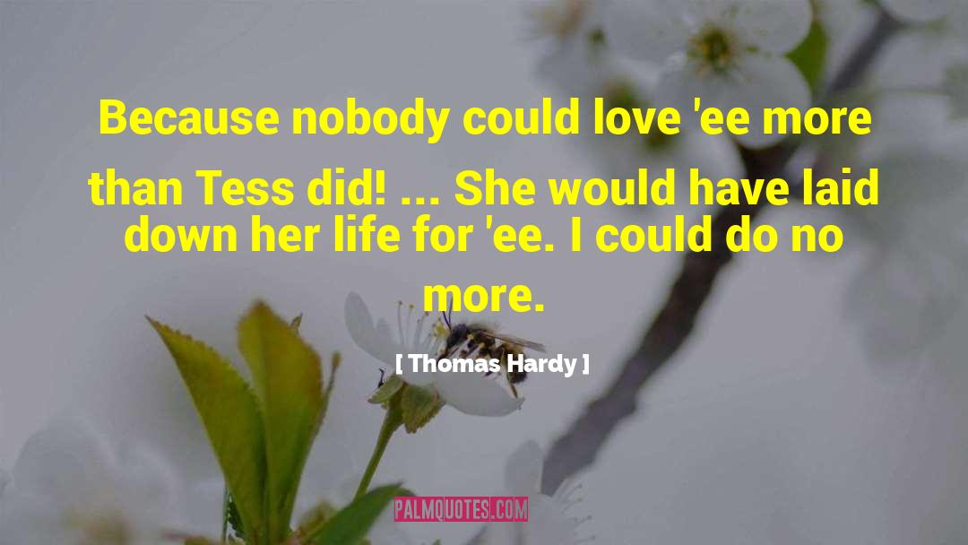Thomas Hardy Quotes: Because nobody could love 'ee