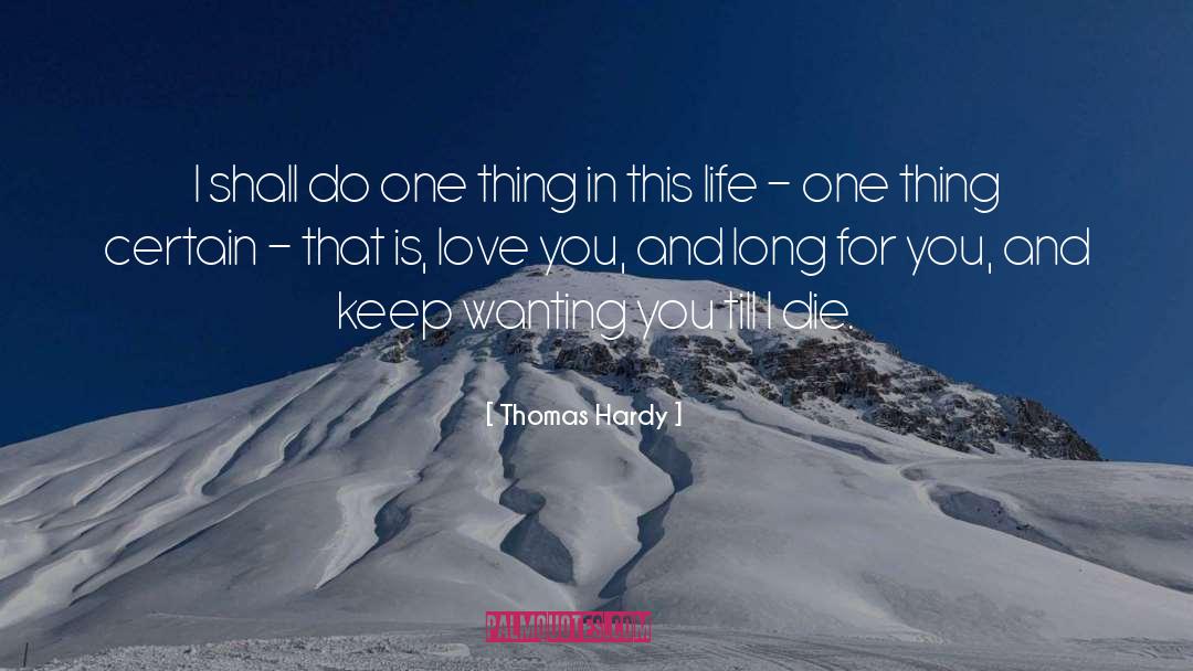 Thomas Hardy Quotes: I shall do one thing