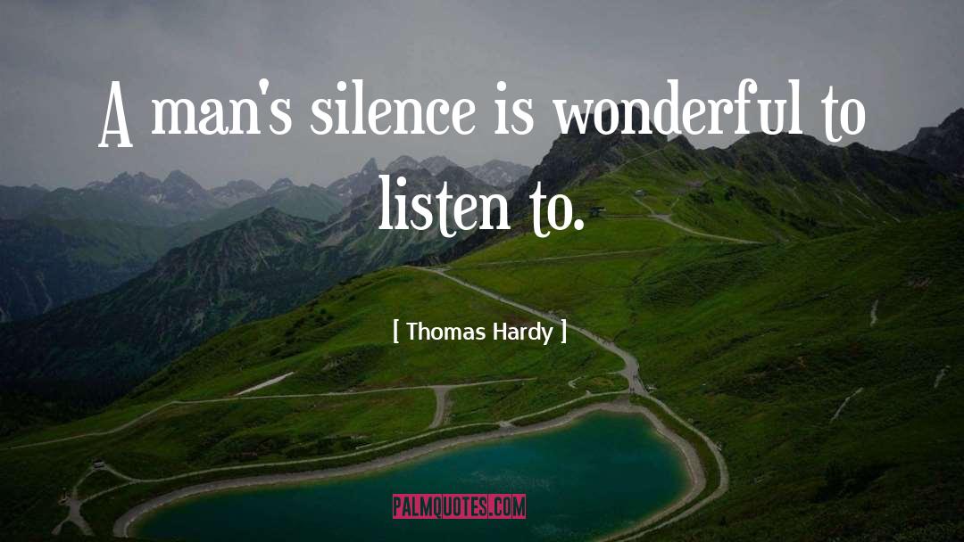 Thomas Hardy Quotes: A man's silence is wonderful