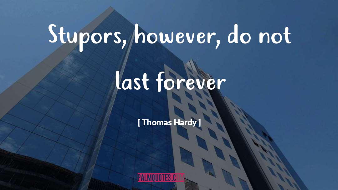 Thomas Hardy Quotes: Stupors, however, do not last