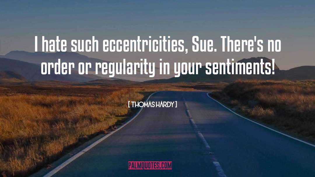 Thomas Hardy Quotes: I hate such eccentricities, Sue.