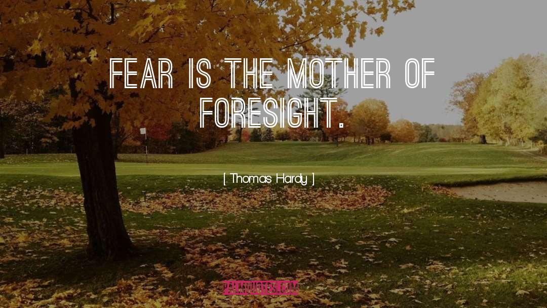 Thomas Hardy Quotes: Fear is the mother of