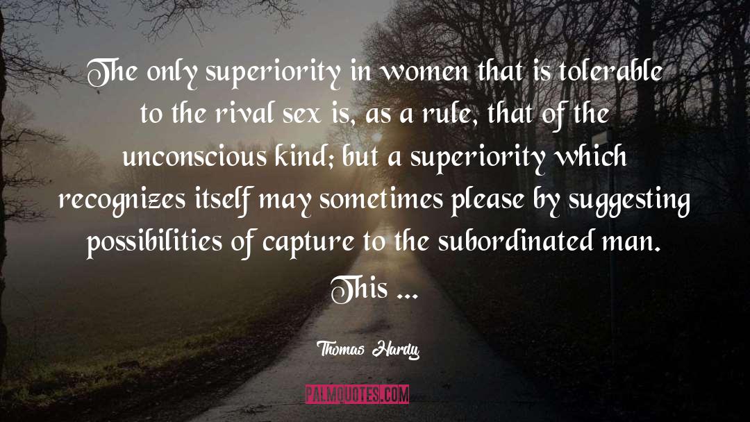 Thomas Hardy Quotes: The only superiority in women