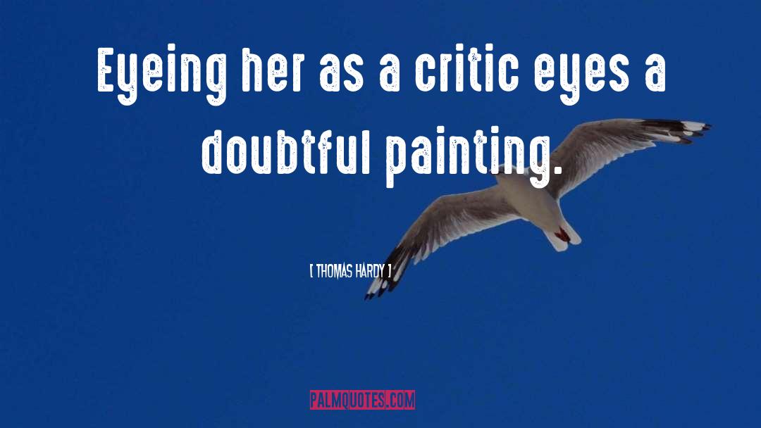 Thomas Hardy Quotes: Eyeing her as a critic