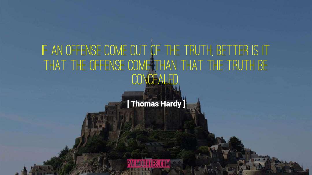 Thomas Hardy Quotes: If an offense come out