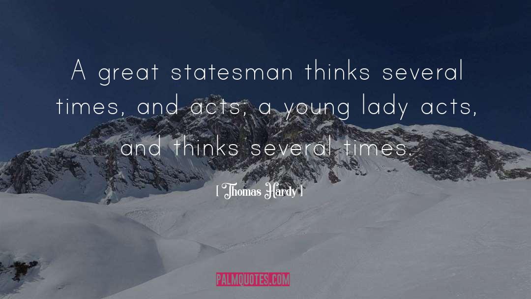 Thomas Hardy Quotes: A great statesman thinks several