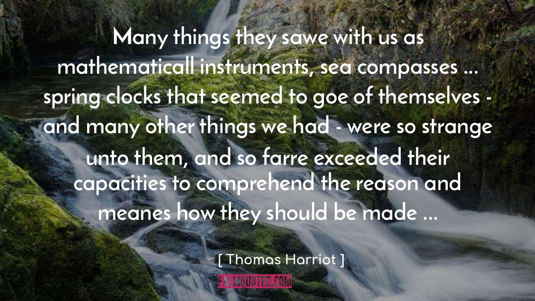 Thomas Harriot Quotes: Many things they sawe with