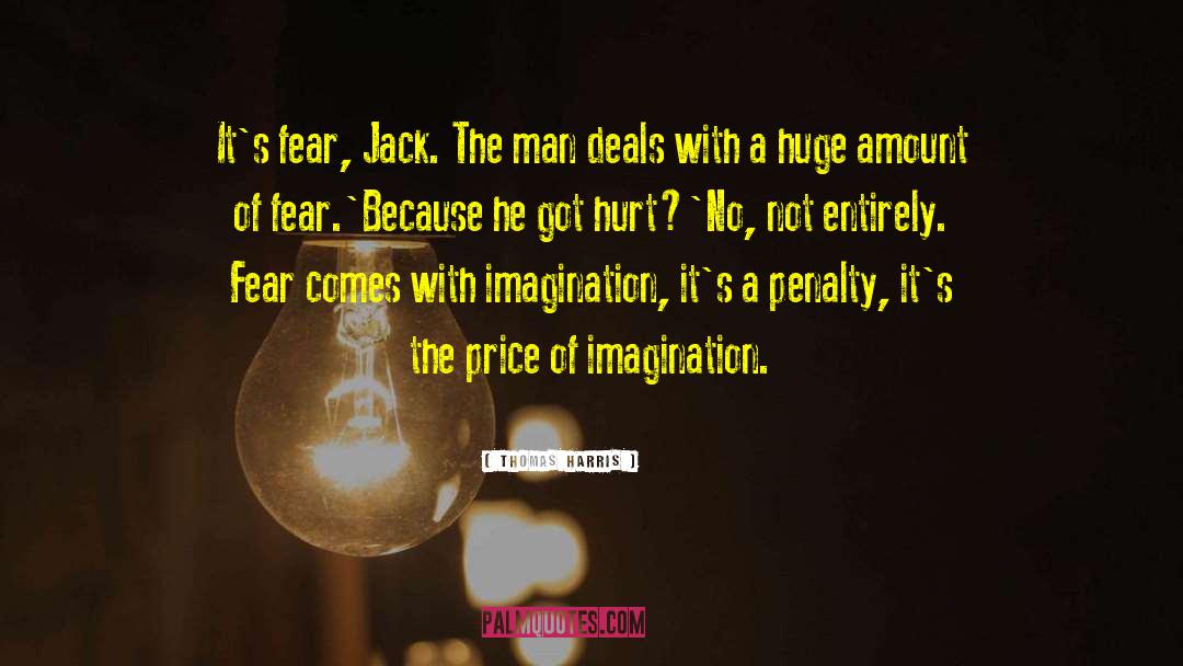 Thomas Harris Quotes: It's fear, Jack. The man