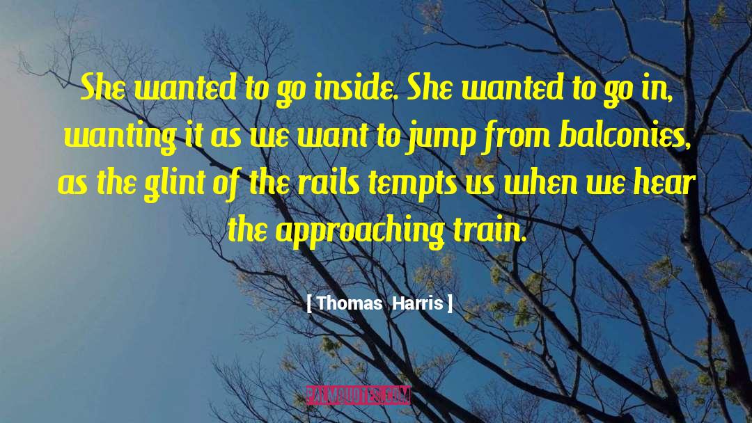 Thomas Harris Quotes: She wanted to go inside.