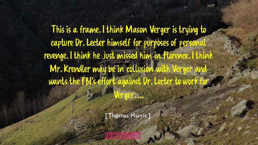 Thomas Harris Quotes: This is a frame. I