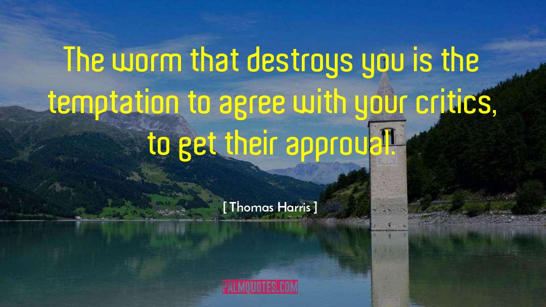 Thomas Harris Quotes: The worm that destroys you