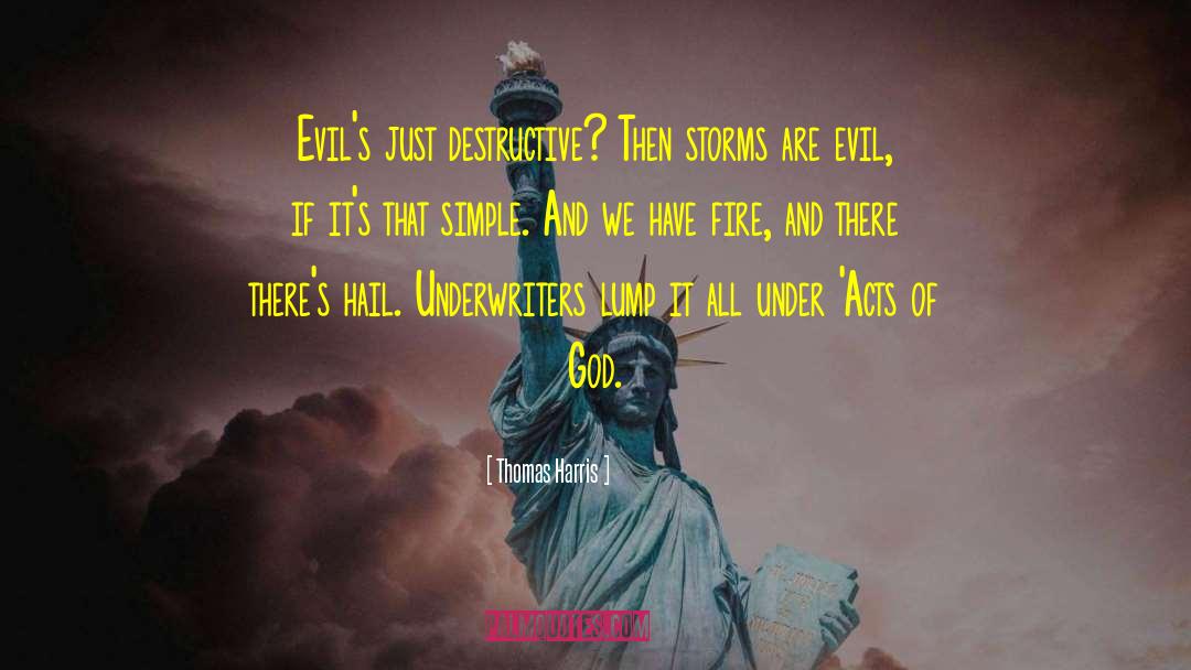 Thomas Harris Quotes: Evil's just destructive? Then storms