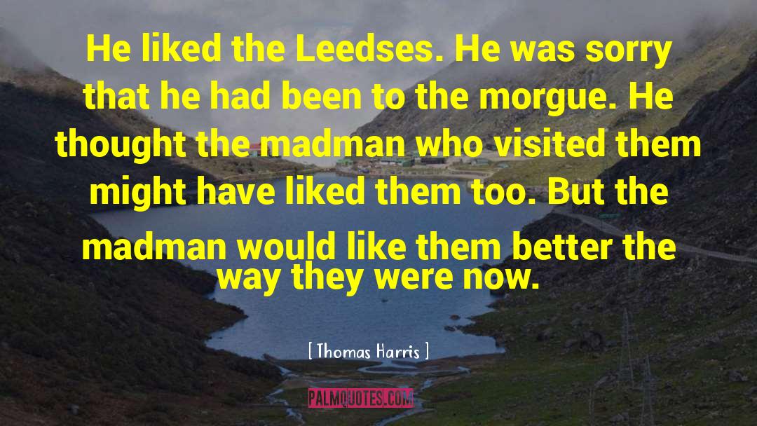 Thomas Harris Quotes: He liked the Leedses. He