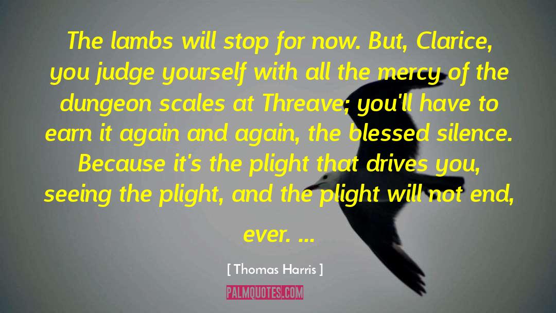 Thomas Harris Quotes: The lambs will stop for