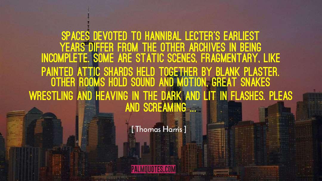 Thomas Harris Quotes: Spaces devoted to Hannibal Lecter's