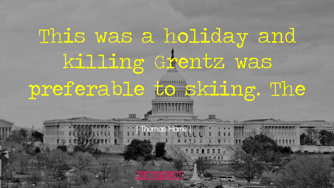 Thomas Harris Quotes: This was a holiday and