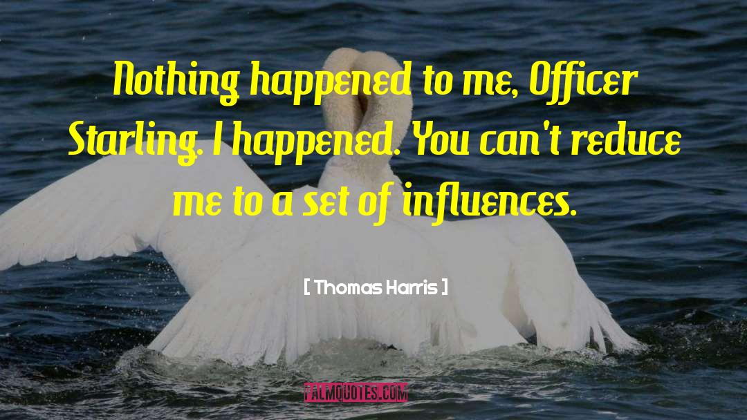 Thomas Harris Quotes: Nothing happened to me, Officer