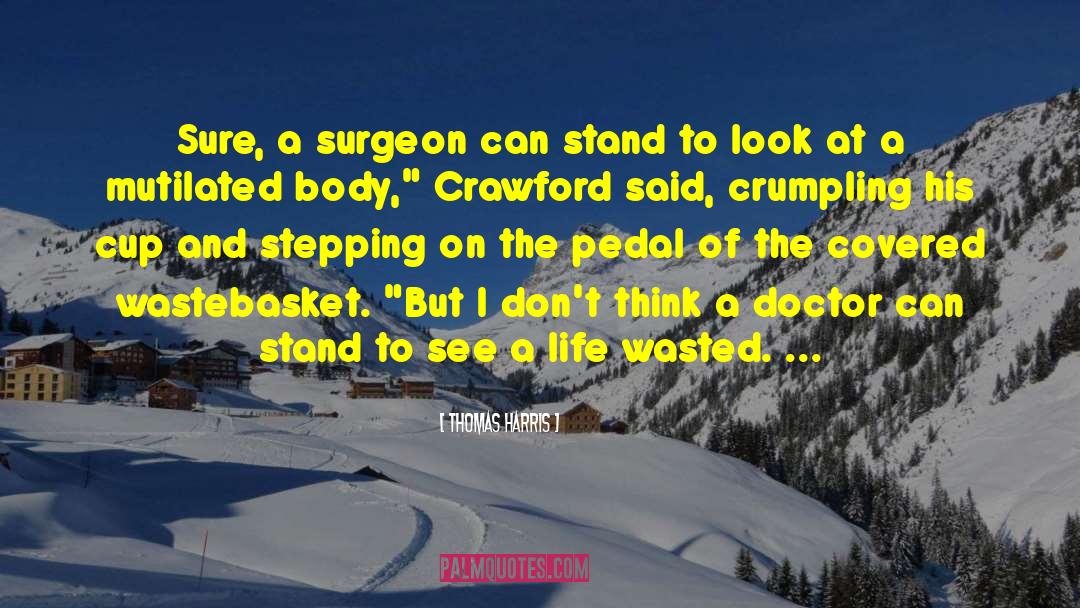 Thomas Harris Quotes: Sure, a surgeon can stand