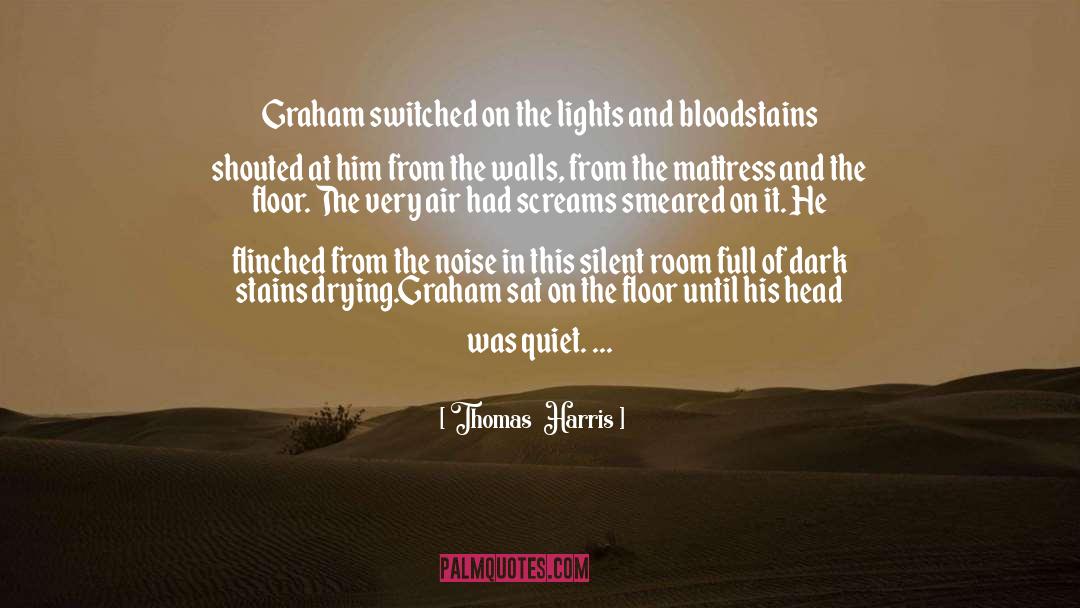 Thomas Harris Quotes: Graham switched on the lights
