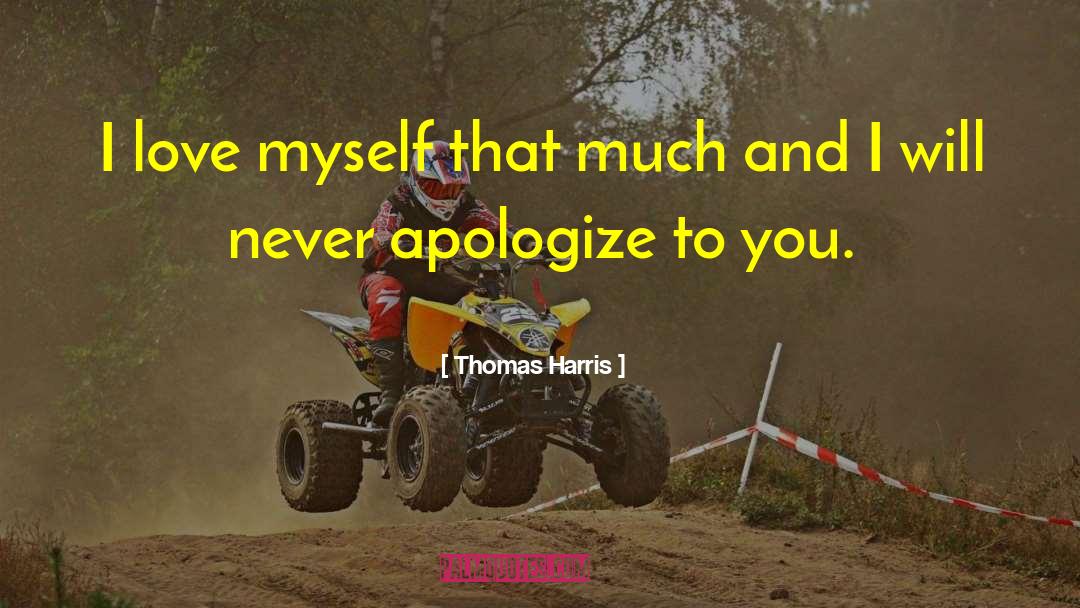 Thomas Harris Quotes: I love myself that much