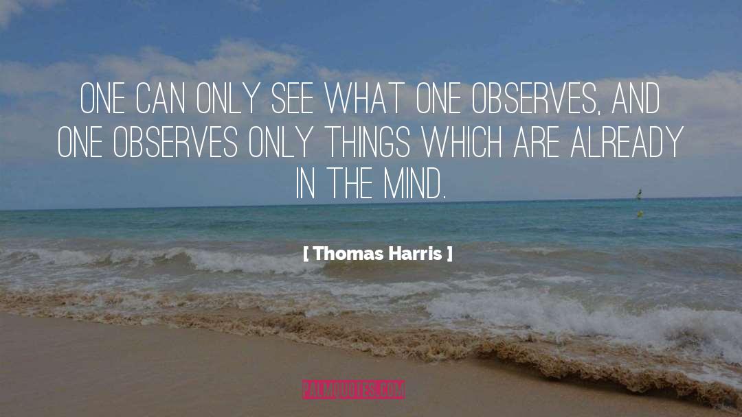 Thomas Harris Quotes: One can only see what