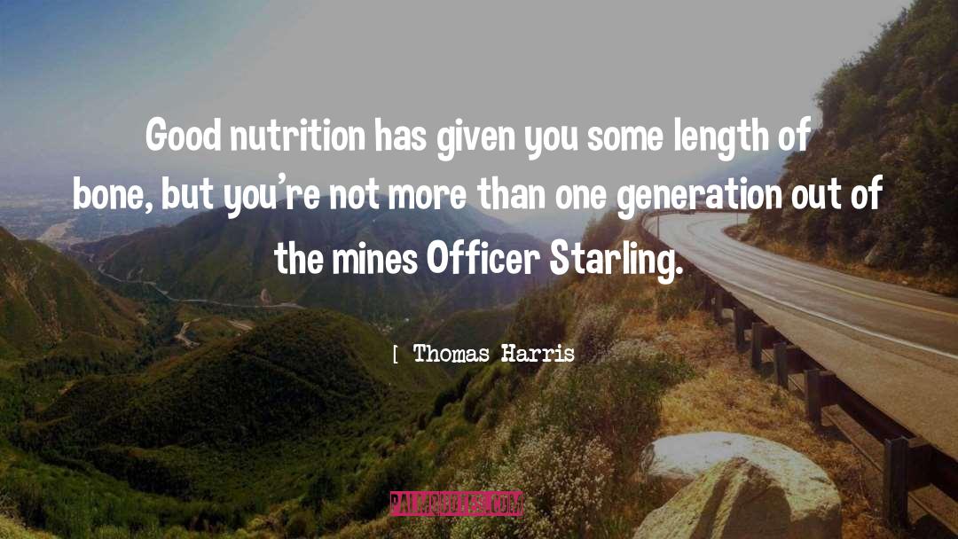 Thomas Harris Quotes: Good nutrition has given you