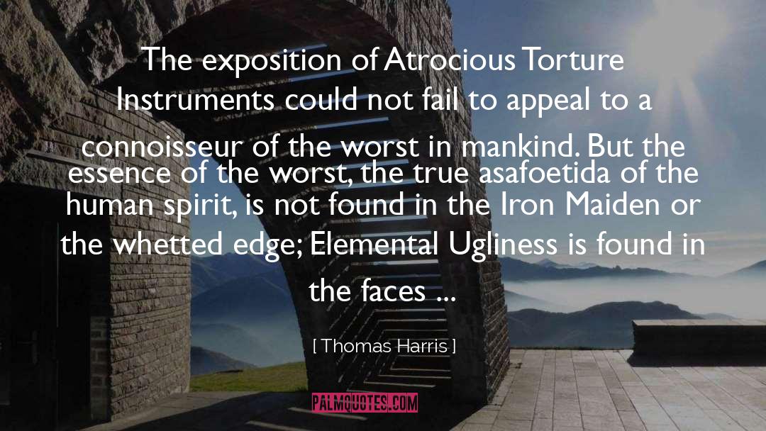 Thomas Harris Quotes: The exposition of Atrocious Torture