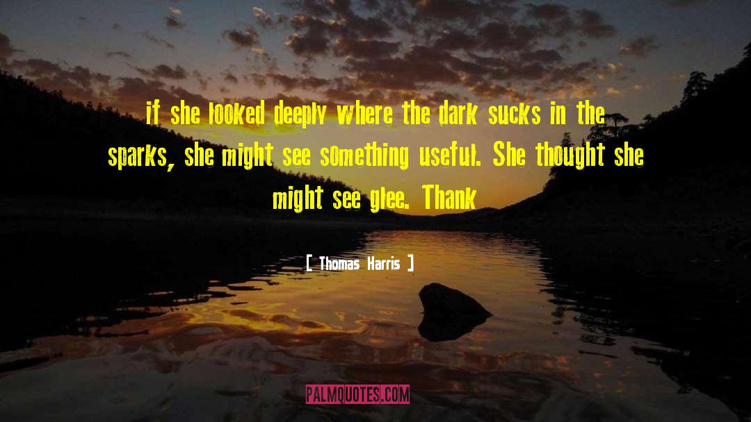 Thomas Harris Quotes: if she looked deeply where