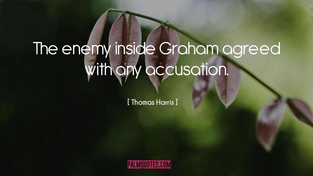 Thomas Harris Quotes: The enemy inside Graham agreed