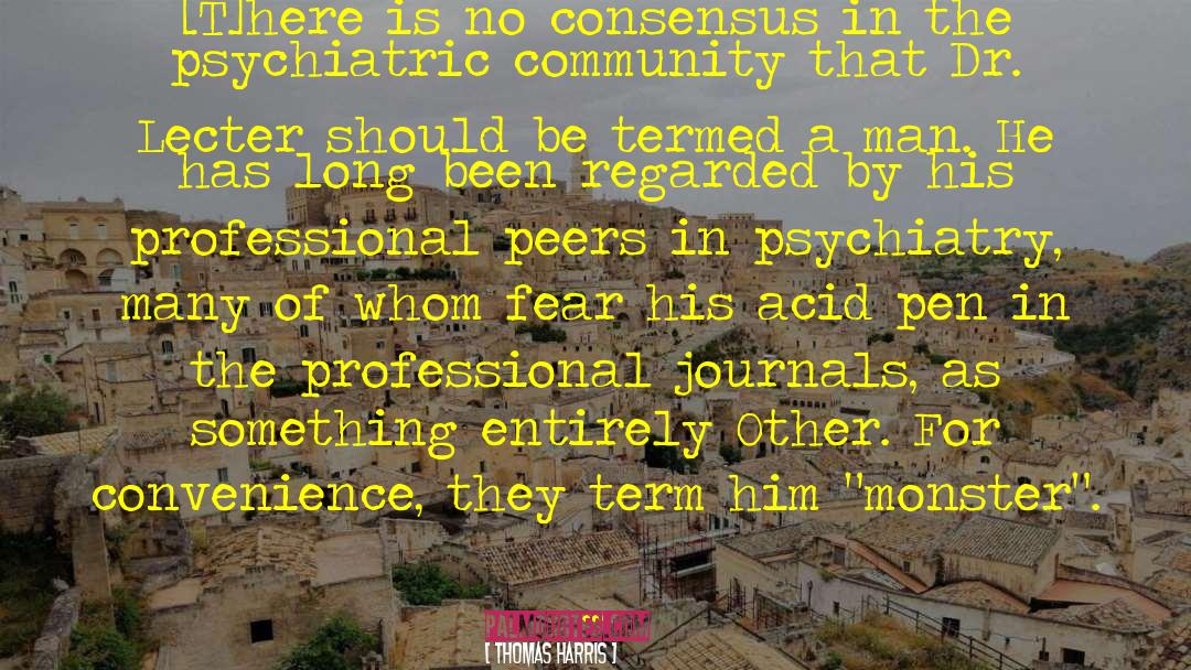 Thomas Harris Quotes: [T]here is no consensus in