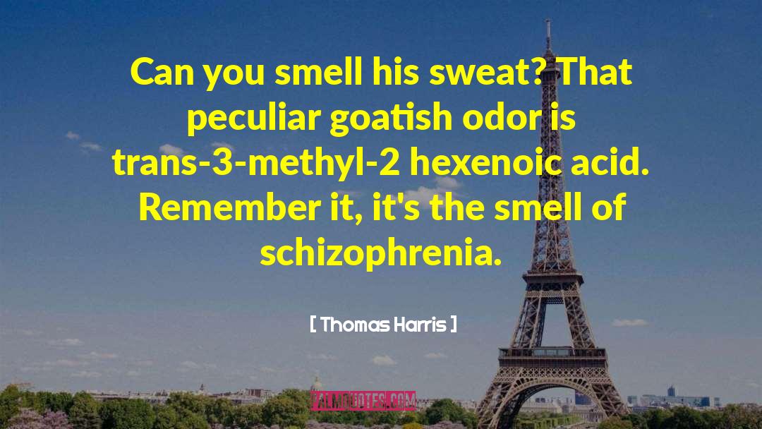 Thomas Harris Quotes: Can you smell his sweat?