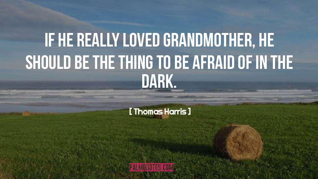 Thomas Harris Quotes: If he really Loved Grandmother,