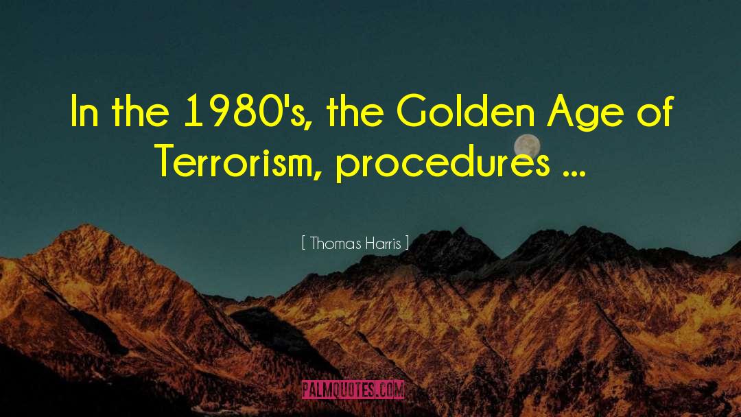 Thomas Harris Quotes: In the 1980's, the Golden