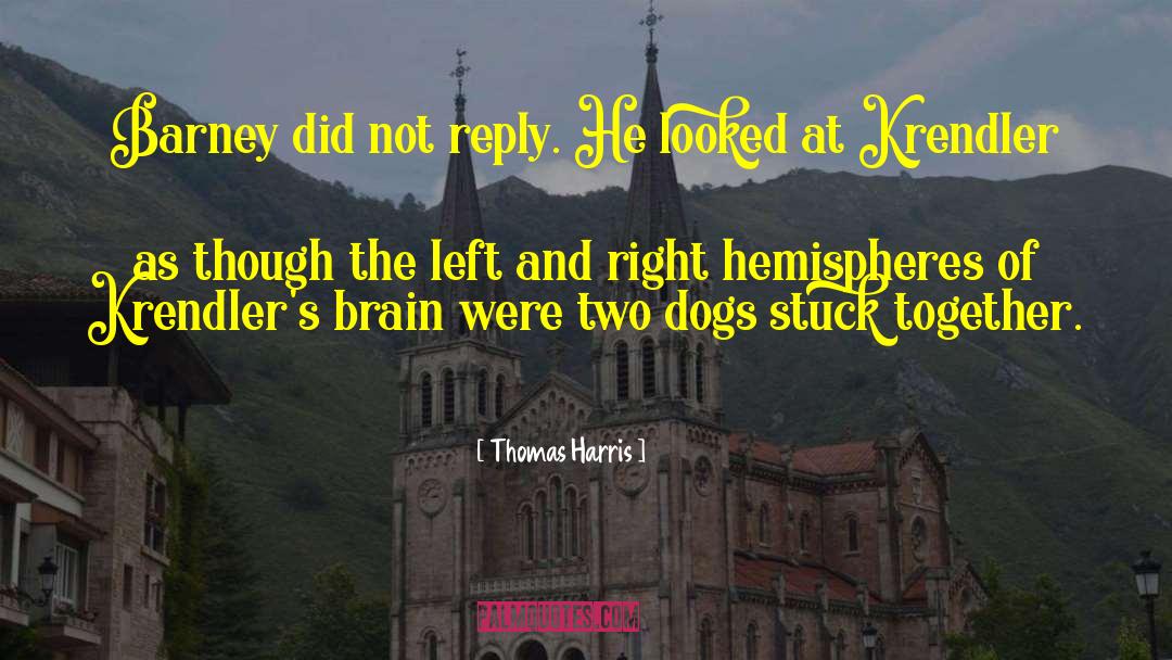 Thomas Harris Quotes: Barney did not reply. He