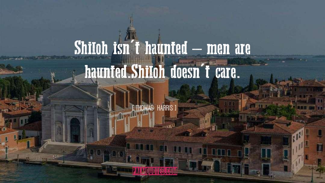 Thomas Harris Quotes: Shiloh isn't haunted – men