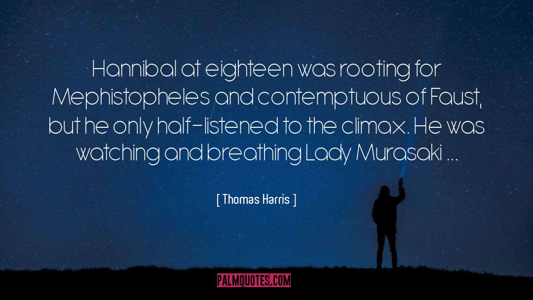 Thomas Harris Quotes: Hannibal at eighteen was rooting