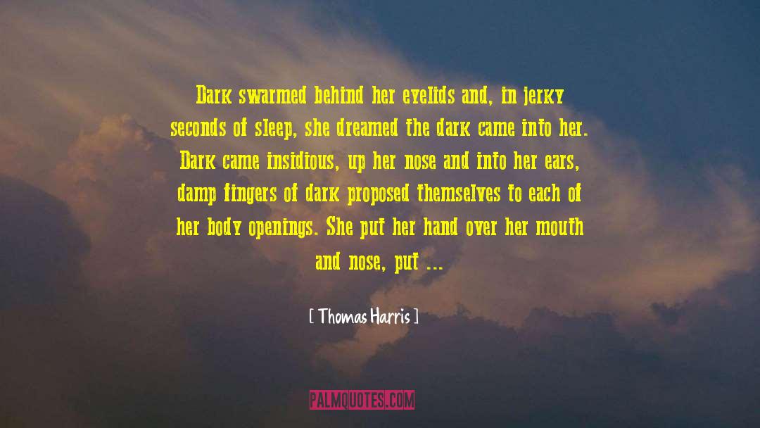 Thomas Harris Quotes: Dark swarmed behind her eyelids