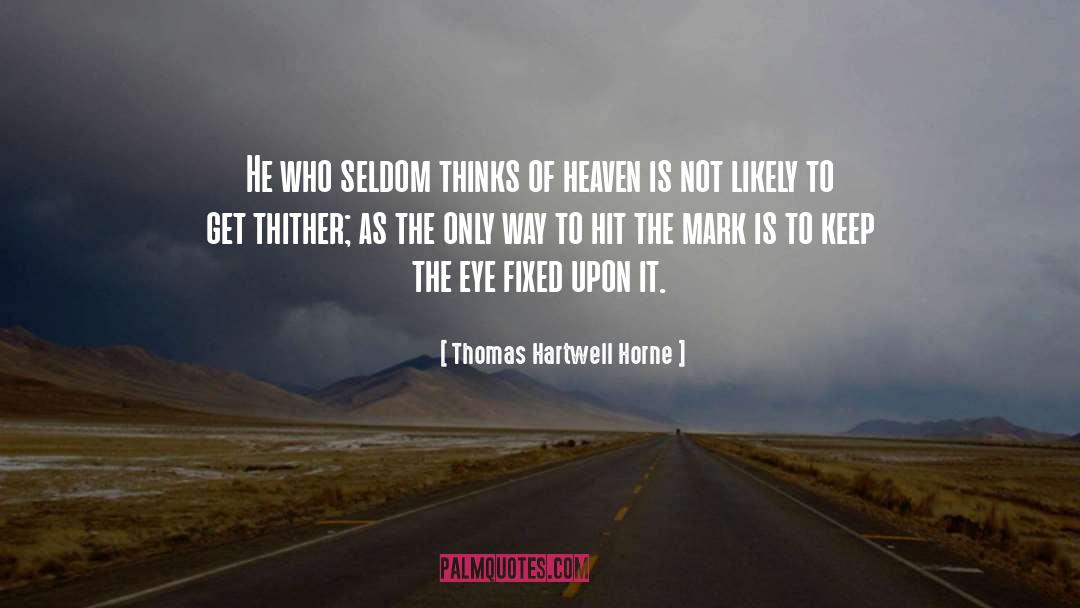 Thomas Hartwell Horne Quotes: He who seldom thinks of
